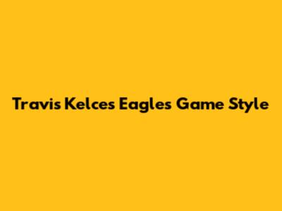 Travis Kelce's Eagles Game Style