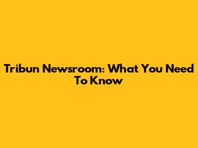 Tribun Newsroom: What You Need To Know