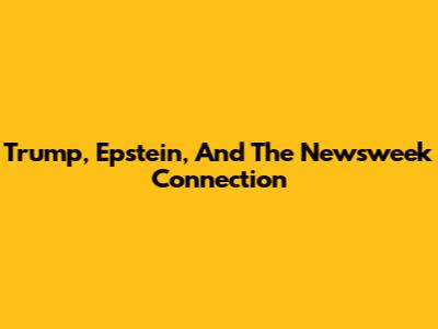 Trump, Epstein, And The Newsweek Connection