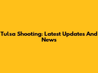 Tulsa Shooting: Latest Updates And News