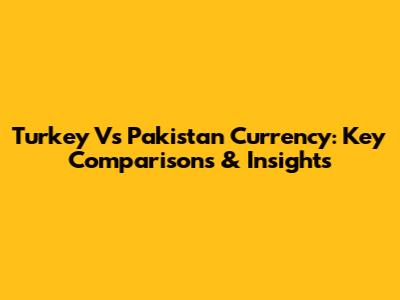 Turkey Vs Pakistan Currency: Key Comparisons & Insights