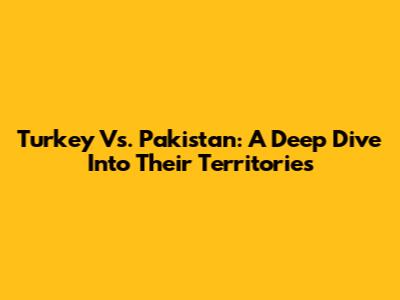 Turkey Vs. Pakistan: A Deep Dive Into Their Territories