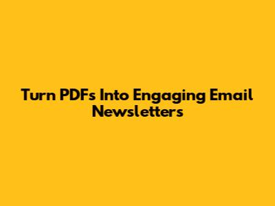 Turn PDFs Into Engaging Email Newsletters