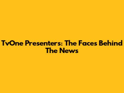 TvOne Presenters: The Faces Behind The News