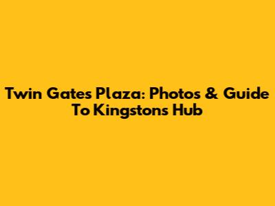 Twin Gates Plaza: Photos & Guide To Kingston's Hub