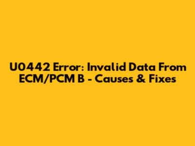 U0442 Error: Invalid Data From ECM/PCM B - Causes & Fixes