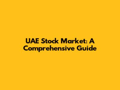 UAE Stock Market: A Comprehensive Guide