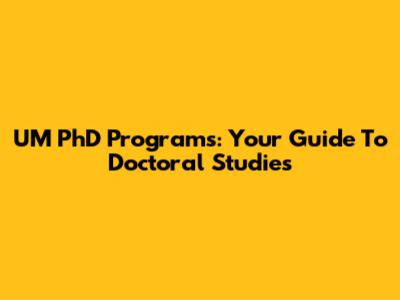 UM PhD Programs: Your Guide To Doctoral Studies