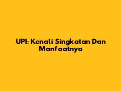 UPI: Kenali Singkatan Dan Manfaatnya
