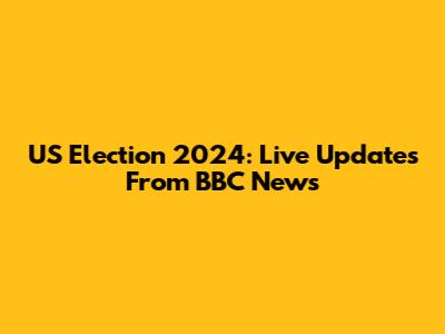 US Election 2024: Live Updates From BBC News