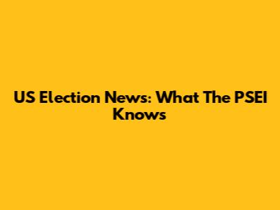 US Election News: What The PSEI Knows