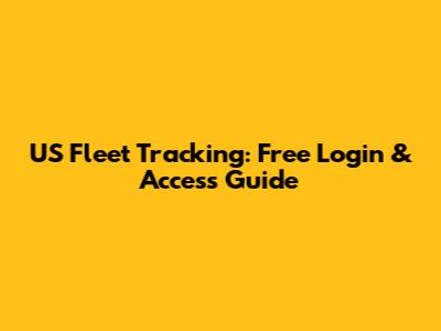 US Fleet Tracking: Free Login & Access Guide