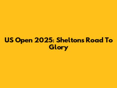 US Open 2025: Shelton's Road To Glory