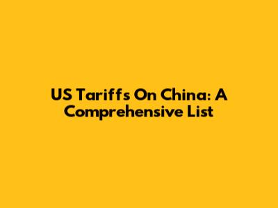 US Tariffs On China: A Comprehensive List