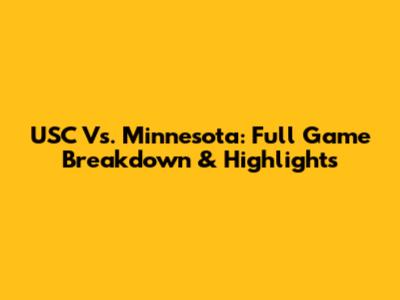 USC Vs. Minnesota: Full Game Breakdown & Highlights