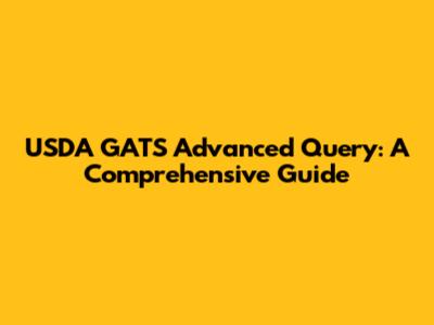 USDA GATS Advanced Query: A Comprehensive Guide