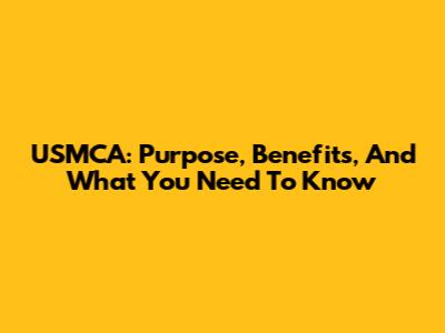 USMCA: Purpose, Benefits, And What You Need To Know