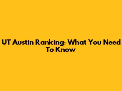 UT Austin Ranking: What You Need To Know