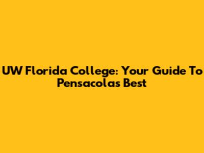 UW Florida College: Your Guide To Pensacola's Best