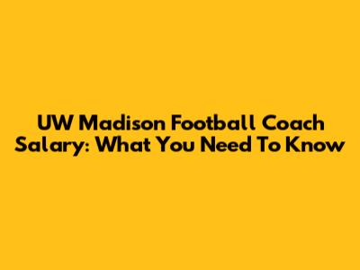 UW Madison Football Coach Salary: What You Need To Know