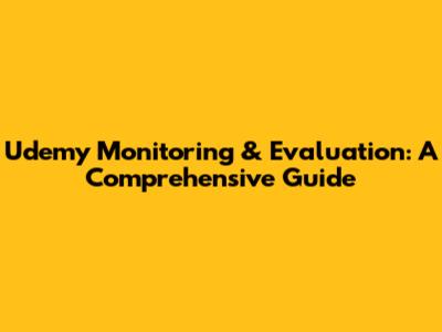 Udemy Monitoring & Evaluation: A Comprehensive Guide