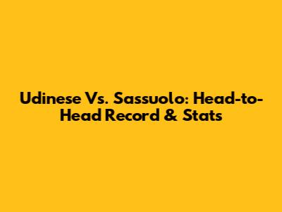 Udinese Vs. Sassuolo: Head-to-Head Record & Stats