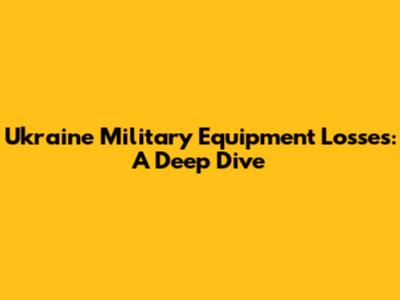 Ukraine Military Equipment Losses: A Deep Dive
