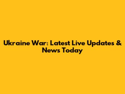 Ukraine War: Latest Live Updates & News Today