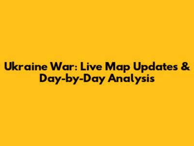 Ukraine War: Live Map Updates & Day-by-Day Analysis