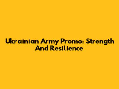 Ukrainian Army Promo: Strength And Resilience