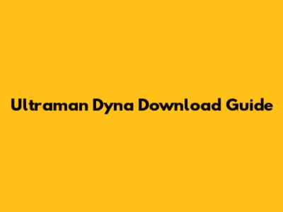 Ultraman Dyna Download Guide
