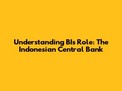 Understanding BI's Role: The Indonesian Central Bank