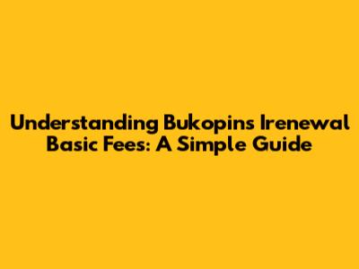 Understanding Bukopin's Irenewal Basic Fees: A Simple Guide