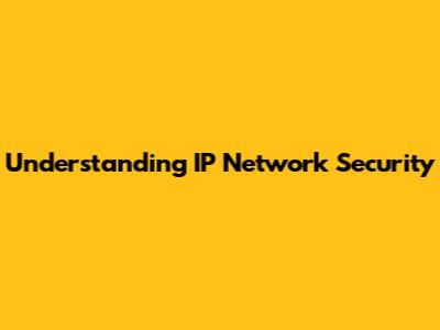 Understanding IP Network Security