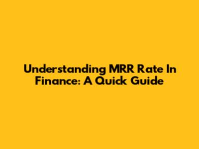 Understanding MRR Rate In Finance: A Quick Guide