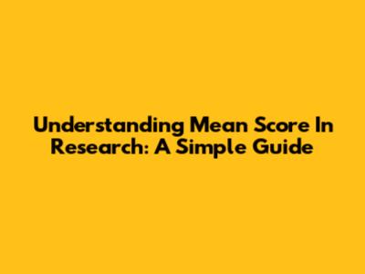 Understanding Mean Score In Research: A Simple Guide