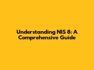 Understanding NIS 8: A Comprehensive Guide