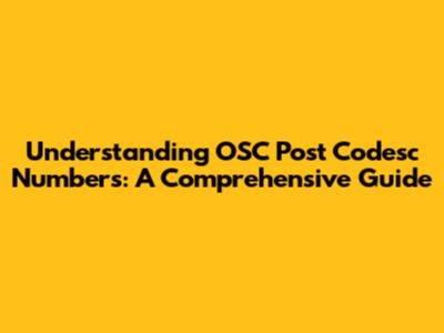 Understanding OSC Post Codesc Numbers: A Comprehensive Guide