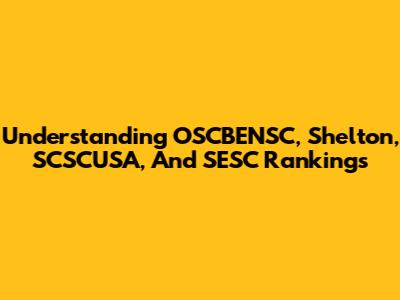 Understanding OSCBENSC, Shelton, SCSCUSA, And SESC Rankings