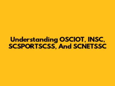 Understanding OSCIOT, INSC, SCSPORTSCSS, And SCNETSSC