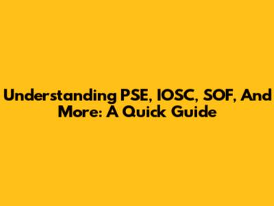 Understanding PSE, IOSC, SOF, And More: A Quick Guide