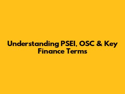 Understanding PSEI, OSC & Key Finance Terms