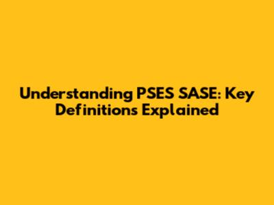 Understanding PSES SASE: Key Definitions Explained