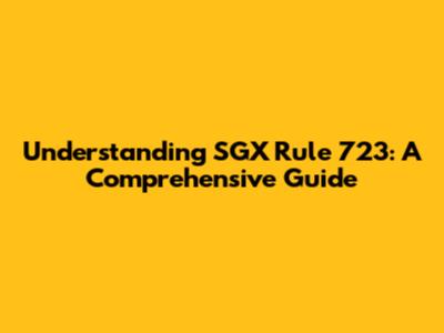 Understanding SGX Rule 723: A Comprehensive Guide