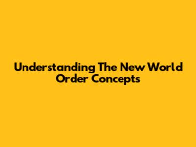 Understanding The 'New World Order' Concepts