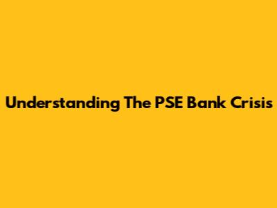 Understanding The PSE Bank Crisis