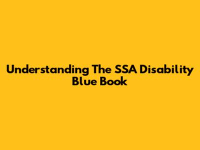 Understanding The SSA Disability Blue Book