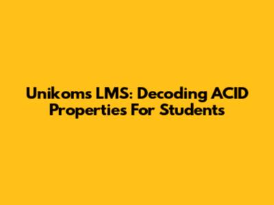 Unikom's LMS: Decoding ACID Properties For Students