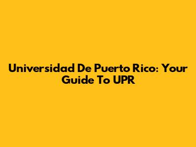 Universidad De Puerto Rico: Your Guide To UPR
