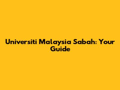 Universiti Malaysia Sabah: Your Guide